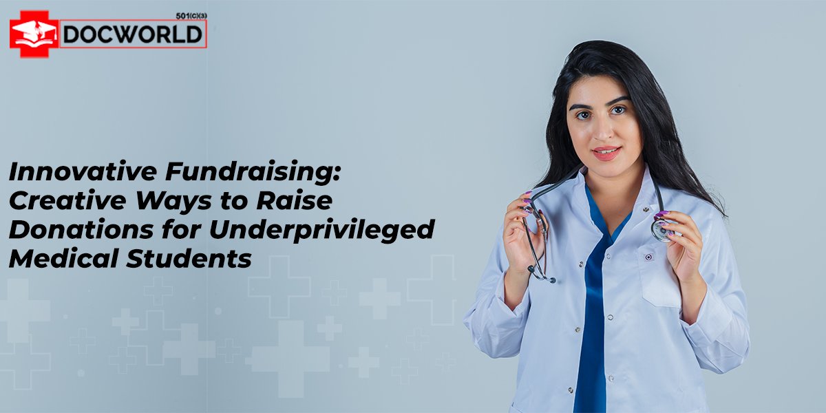 Innovative Fundraising: Creative Ways to Raise Donations for Underprivileged Medical Students